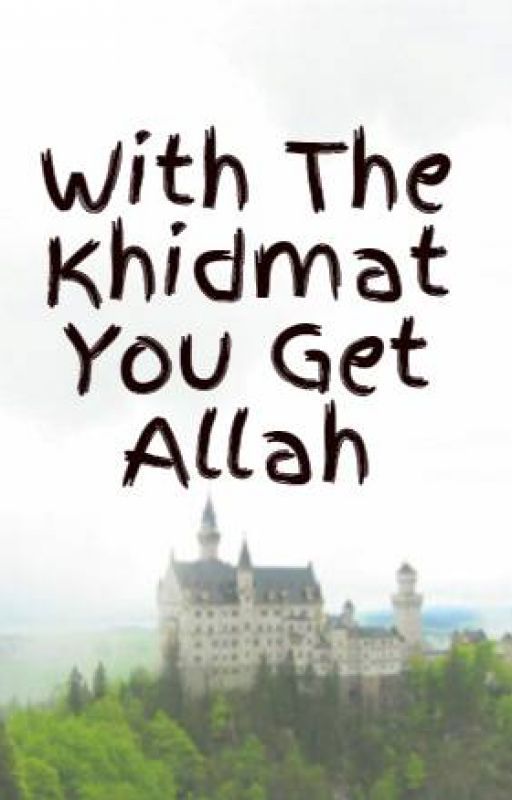 With The Khidmat You Get Allah by OnThornsOflife