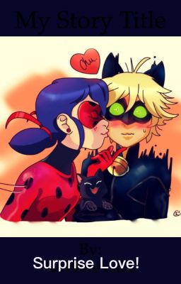 Surprise Love! {COMPLETED} -A Miraculous Ladybug Fanfiction cover