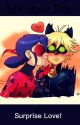 Surprise Love! {COMPLETED} -A Miraculous Ladybug Fanfiction by foggystarrs