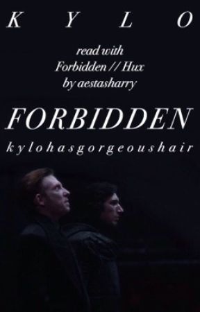 Forbidden (Kylux) // Kylo by kylohasgorgeoushair