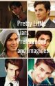 Pretty Little Liars Preferences and Imagines by lizzy3102