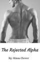 The Rejected Alpha (Book 1 of the Rejected Series) by RissaleWriter