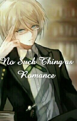 No Such Thing as Romance (Byakuya Togami x Reader Fanfiction) cover