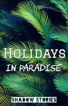 » Holidays in Paradise « by shadow_stories