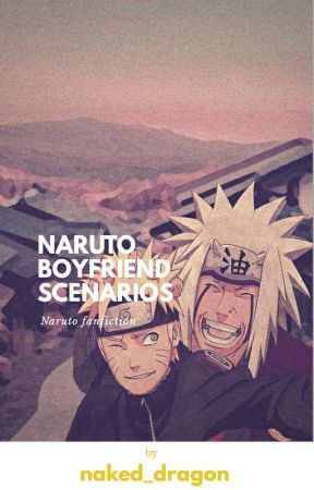 Naruto Boyfriend Scenarios  by naked_dragon