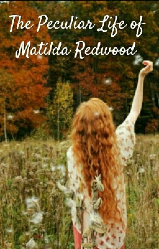 The Peculiar Life of Matilda Redwood (MPHfPC fanfiction) by -PoppyInWonderland-