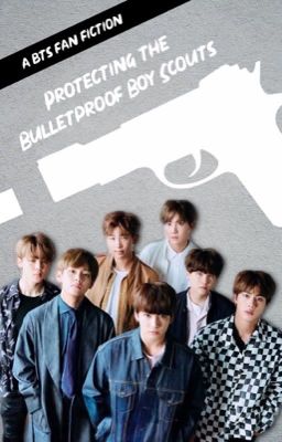 "Protecting The Bulletproof Boy Scouts" - A BTS Fanfiction starring You! cover