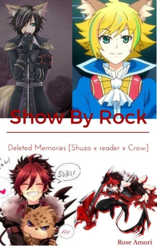 Show By Rock - Deleted Memories [Shu☆Zo x reader x Crow] by jf512274