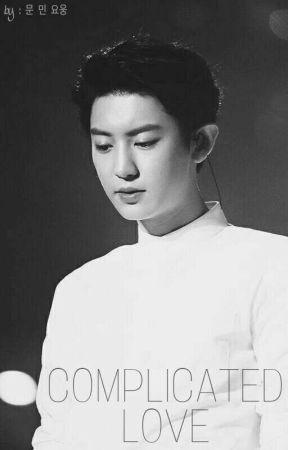 COMPLICATED LOVE || CHANYEOL (EXO) FANFICTION by whirldwinds12