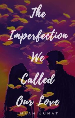 The imperfection we called our love | ✔ cover