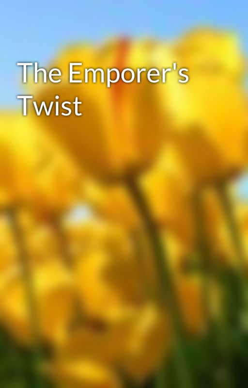 The Emporer's Twist by Unpatient