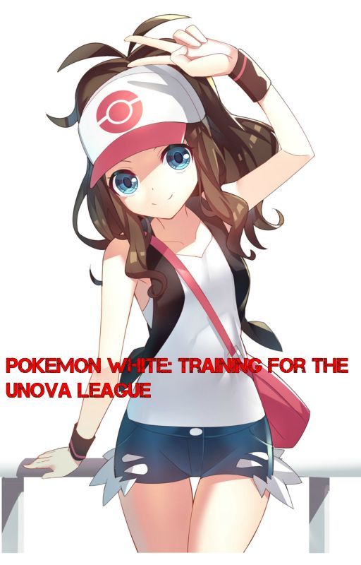 Pokemon White: Training for the Unova League by theIionheart