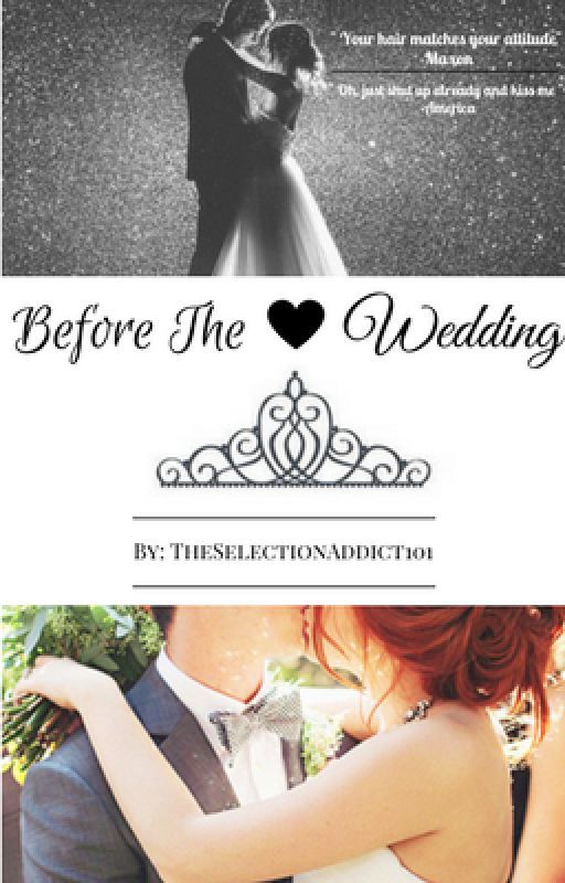 Before The Wedding// A Selection FanFiction. by SelectionAddict101