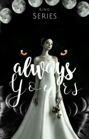 Always Yours (King Series #2) by heyitsmaiii