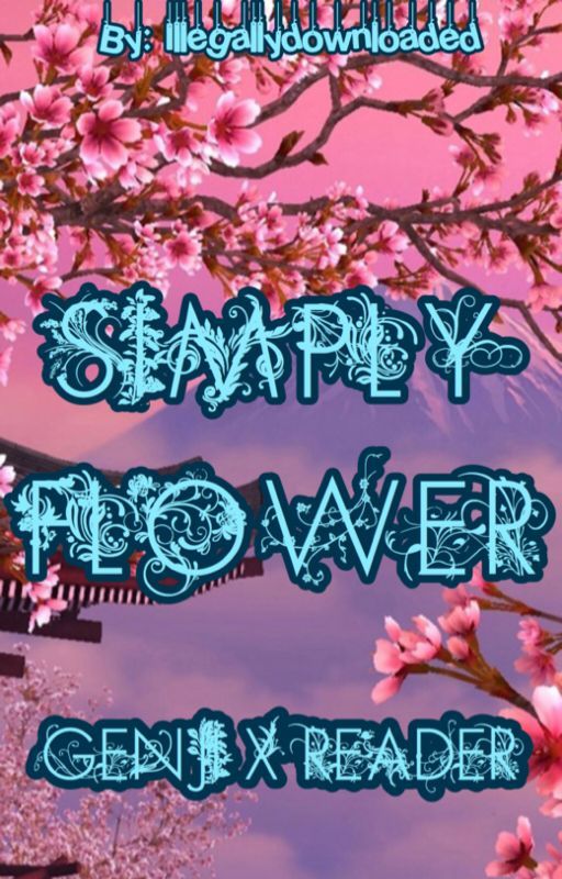 Simply Flower {Genji X Reader} by Illegallydownloaded