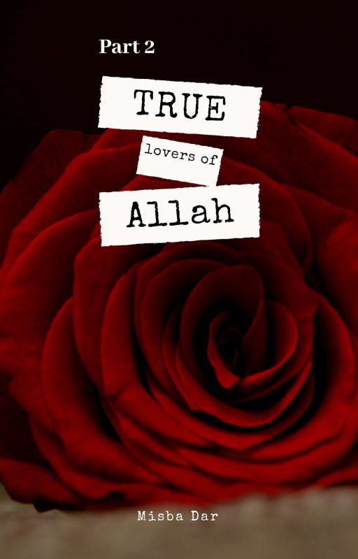 THE TRUE LOVER OF ALLAH TA'ALA  Part 2✔ by MisbaDar