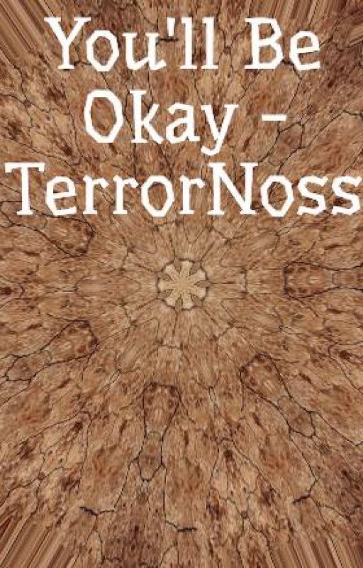 You'll Be Okay - TerrorNoss by SatinRabbbit