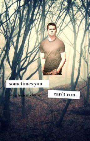 Sometimes You Cant Run. by stilesismybabe