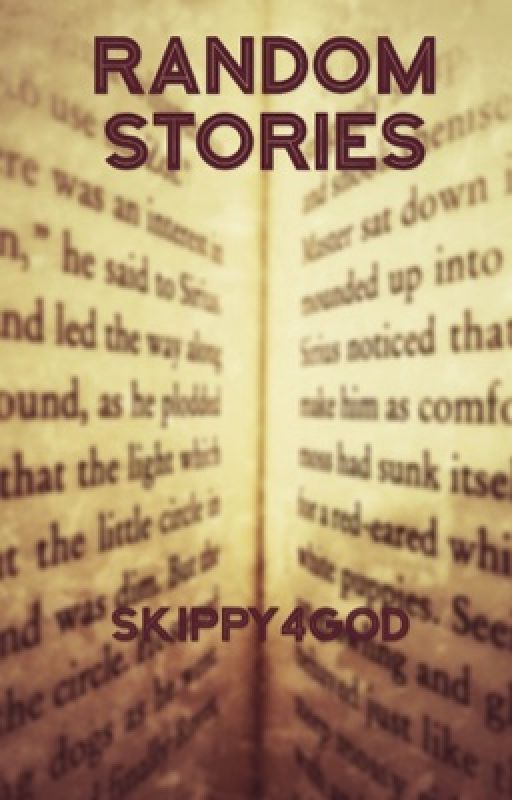 Random Stories by Skippy4God