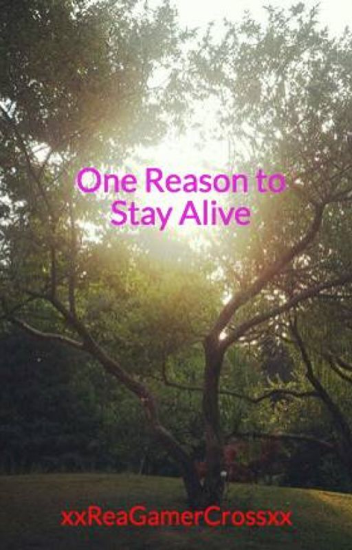 One Reason to Stay Alive by xxReaGamerCrossxx