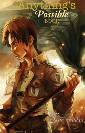 Anything's Possible [Eren x Reader] BOOK: 2 by xxScar_childxx