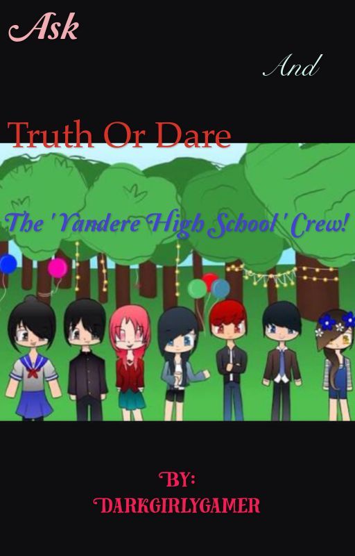 Ask or Truth or Dare the 'Yandere High school' Krew! by Darkgirlygamer