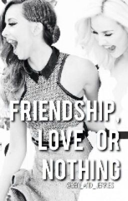 Friendship, Love or Nothing ➸ j.t cover