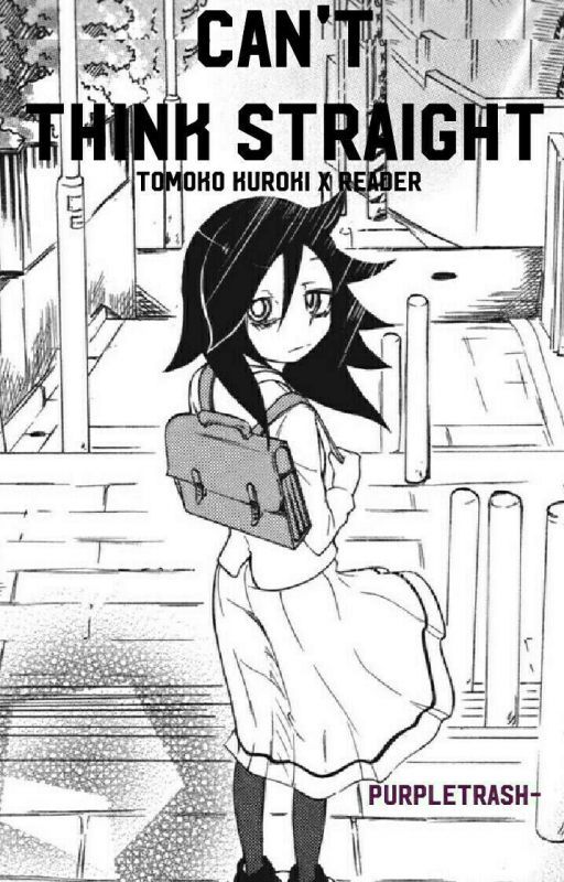 Can't Think Straight [Tomoko x Fem! Reader] by PurpleTrash-