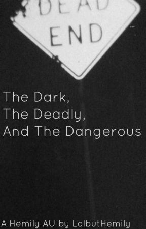 The Dark, The Deadly, And The Dangerous | Hemily AU by LolbutHemily