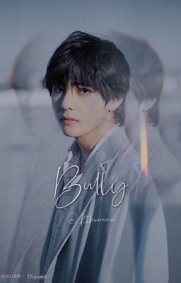 || Bully || Kim Taehyung FF cover