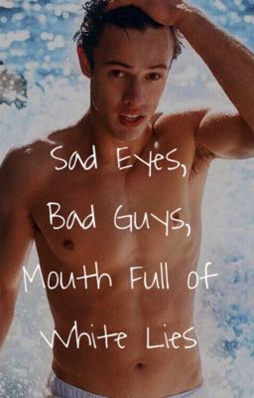 Sad Eyes, Bad Guys, Mouth Full of White Lies by fanficfordallas