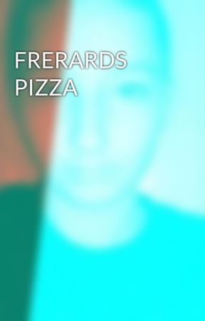 FRERARDS PIZZA by sUICYCOmOTHAFUKA