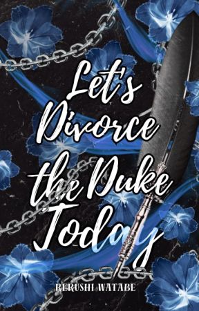 LET'S DIVORCE THE DUKE TODAY [COMPLETED] by rerushi_watabe