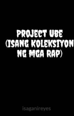 Project Ube (Isang Koleksiyon ng mga Rap) by isaganireyes