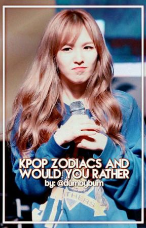 ¤Kpop zodiacs and would you rather¤ by dumbybum