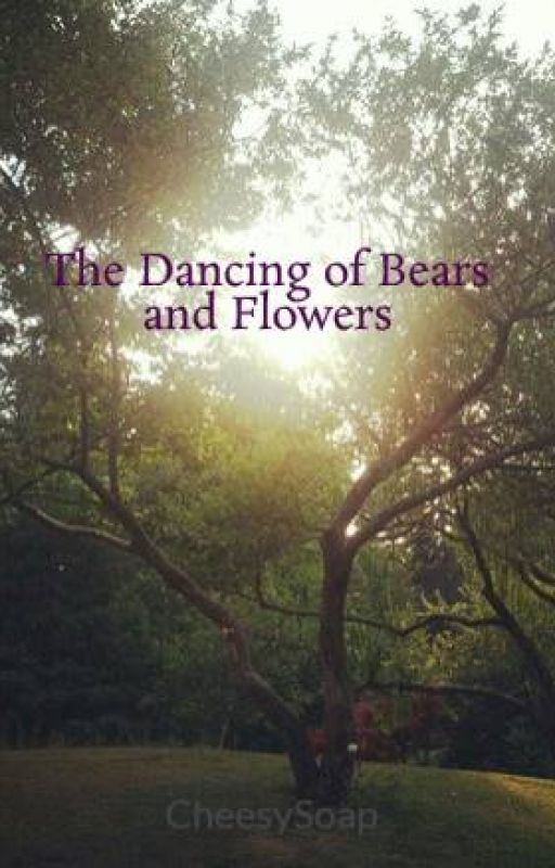 The Dancing of Bears and Flowers by CheesySoap