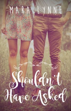 Should Have Not Asked - New Adult Romance (Wattys 2014) by Mara19Lyn