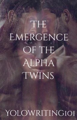 The Emergence Of The Alpha Twins  ( UNDER REVISING ) cover