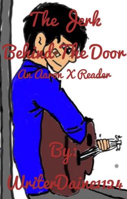 The Jerk Behind The Door (Aaron X Reader) cover