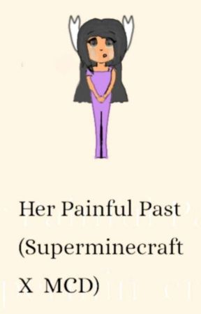 Her Painful Past (A Super Minecraft   MCD Story) by RomeaveSisters