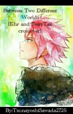 Between Two different Worlds  (Fairytail and khr crossover) [ON HIATUS] cover