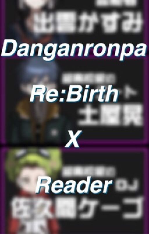 Danganronpa Re:birth x Reader by Mitsunariin