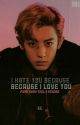 I Hate You Because I Love you - Park Chan yeol x Reader (editing) by AlaCaus143