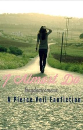 I Almost Do (A Pierce The Veil Fanfiction) by Kingdomcomexx