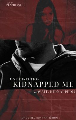 One Direction Kidnapped Me..Wait KIDNAPPED? (1D Fan Fiction) cover