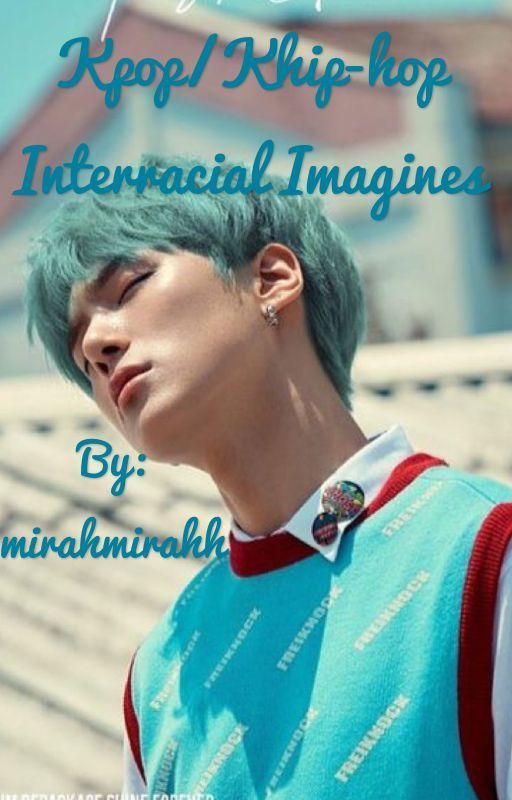 Kpop/Khip-hop  Interracial Imagines  *discontinued* by mirahmirahh