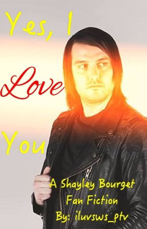 Yes, I Love You (Shayley Bourget Fan Fic) by iluvsws_ptv