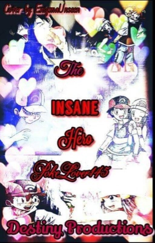 The Insane Hero Books 1 & 2 (Pearlshipping)(Slow Updates) by DestinyProduction