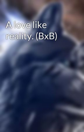 A love like reality. (BxB) by KarlUngi