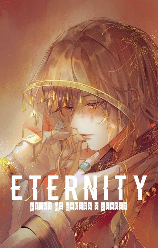 ||Eternity|| Hiiro No Kakera x Reader|| by melodichii